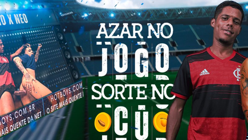 Azar no jogo, sorte no cú – Neo Fernandes e Igor Baianinho