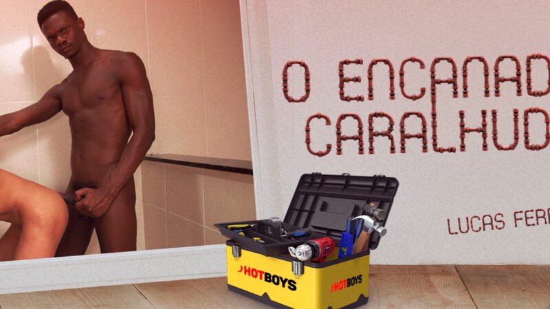 O encanador caralhudo