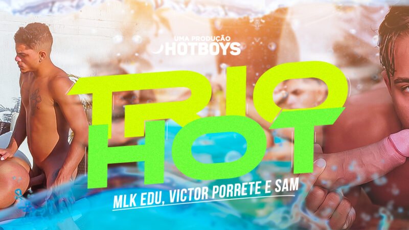 Trio Hot – Mlk Edu, Victão Porrete e Sam Reis