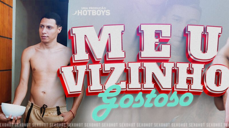 Meu vizinho gostoso!